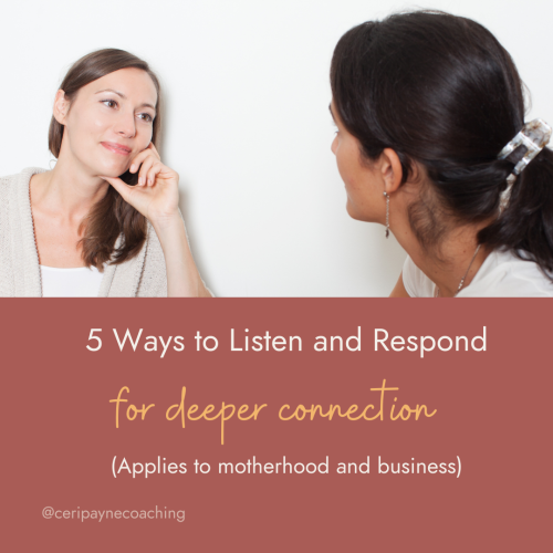 5 ways to listen and respond for deeper connection Applies to motherhood and business (1)