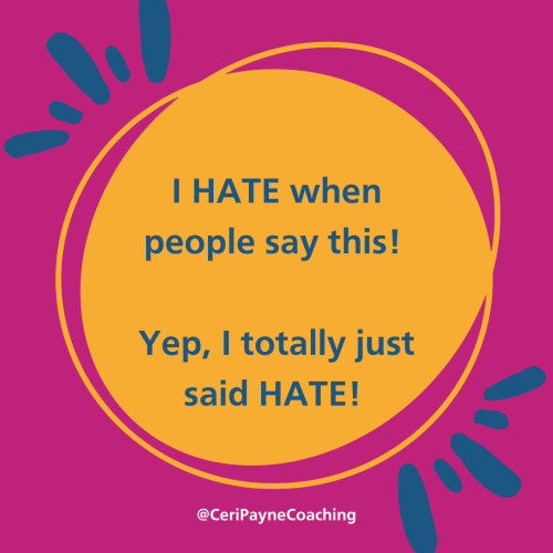 I HATE when people say this! Yep, I totally just said HATE!