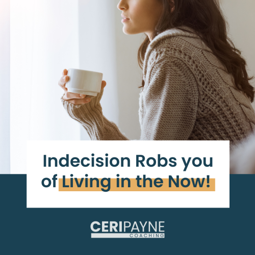 Indecision Robs you of Living in the Now! - Blog